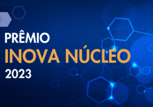 Leia mais sobre o artigo INOVA NÚCLEO 2023